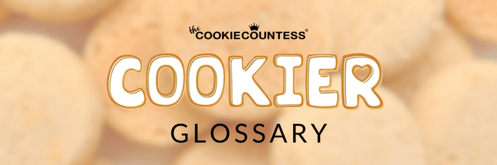 Cookier Glossary - The Cookie Countess