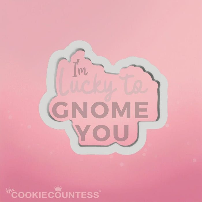 The Cookie Countess Cookie Cutter I'm Lucky to Gnome You Cookie Cutter